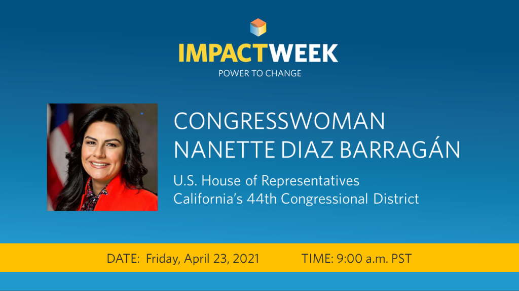 Keynote Address: Nanette Diaz Barragán on an Equitable Economic Recovery Friday, April 23, 9:00 am - 10:00 am PST