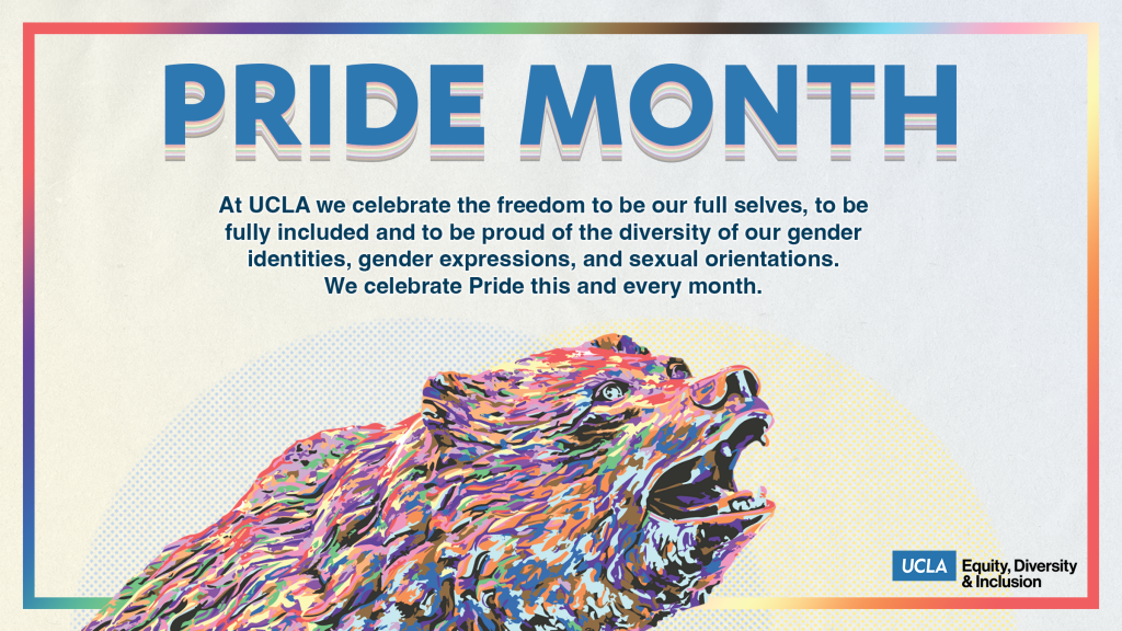 graphic celebrating pride month with rainbow-colored bruin bear - at ucla, we celebrate the freedom to be our full selves, to be fully included and to be proud of the diversity of our gender identities, gender expressions, and sexual orientations. we celebrate pride this and every month