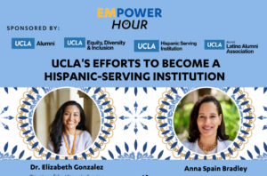 event flyer for EmPower Hour: UCLA’s Efforts to Become a Hispanic-Serving Institution, taking place on wednesday, 4/26/2023 at 5:30 pm via zoom webinar