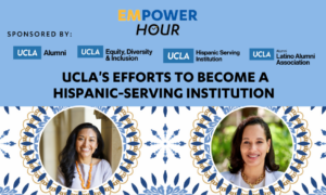 event flyer for EmPower Hour: UCLA’s Efforts to Become a Hispanic-Serving Institution, taking place on wednesday, 4/26/2023 at 5:30 pm via zoom webinar